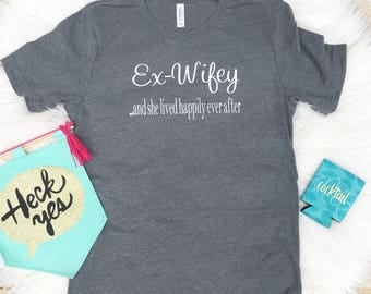 Ex wifey Shirt for Women, Divorced shirt, she lived happily ever after,Graphic tee, AF t-shirt, Divorced t-shirt, funny gift, end of