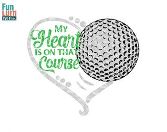 My heart is on that Course, Golf heart SVG, Love my Player, Heart, ball , Golf SVG, Golf Course svg, svg png dxf eps zip, svg file