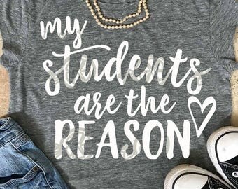 Teacher svg, My Students are the reason svg, teacher shirt, teacher gift teacher svg, SVG, school svg, printable, commercial use, dxf, eps