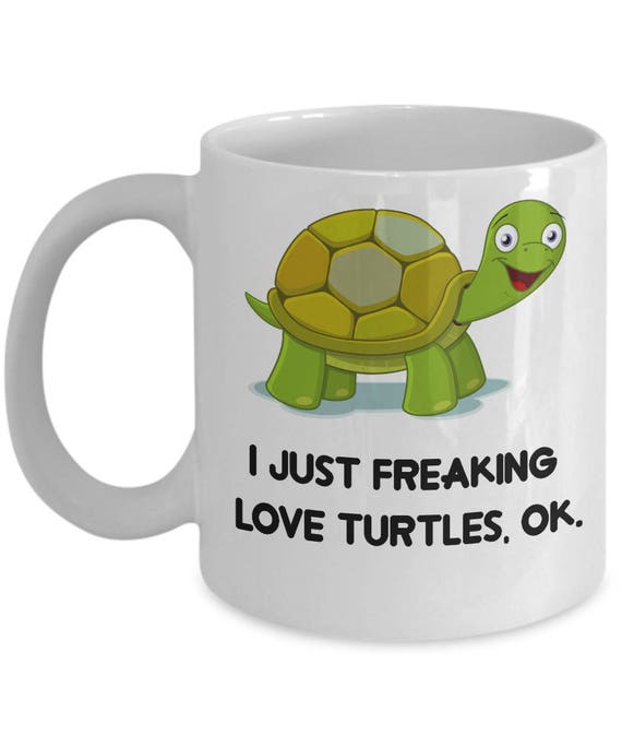 Turtles Coffee Mug I Just Freaking Love Turtles Ok Funny