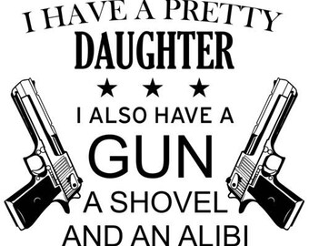 i have a beautiful daughter gun shovel alibi