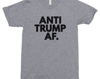 Anti Trump AF T-Shirt, Anti Trump Shirt, Anti-Trump, Dump Trump, Trump Shirt, Impeach Trump, Fuck Trump, Trump, Trump T Shirt, Resist