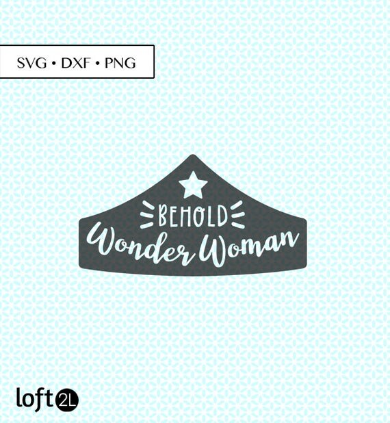 Download Behold Wonder Woman SVG DXF PNG Wonder Woman Crown Cut