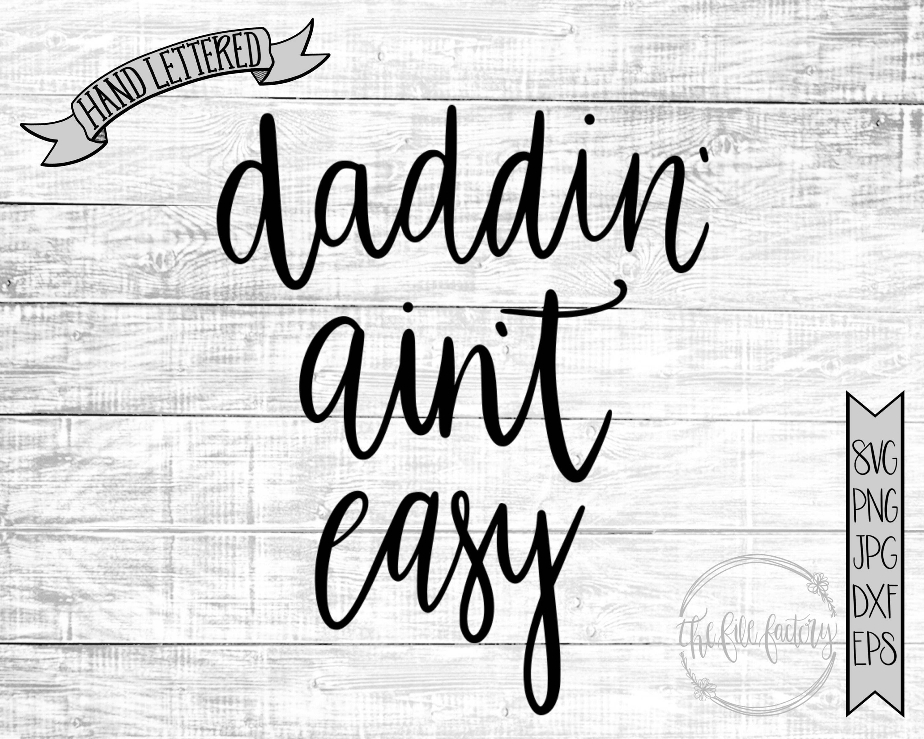 Download Daddin' Ain't Easy SVG / Dad Life / Funny Parenthood
