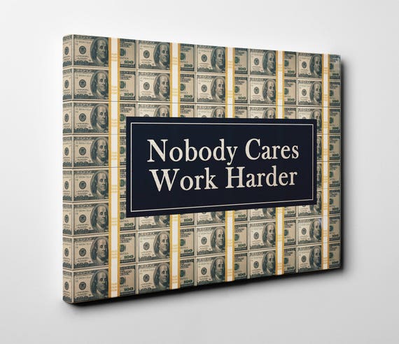 Nobody Cares Work Harder Motivational Artwork Wall Art