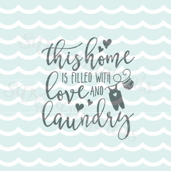 Download This Home Is Filled with Love and Laundry SVG Vector File.