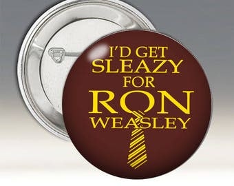 I'd Get Sleazy for Ron Weasley Button; Harry Potter Button; Ron Weasley Button; Harry Potter Badge; Ron Weasley Badge;
