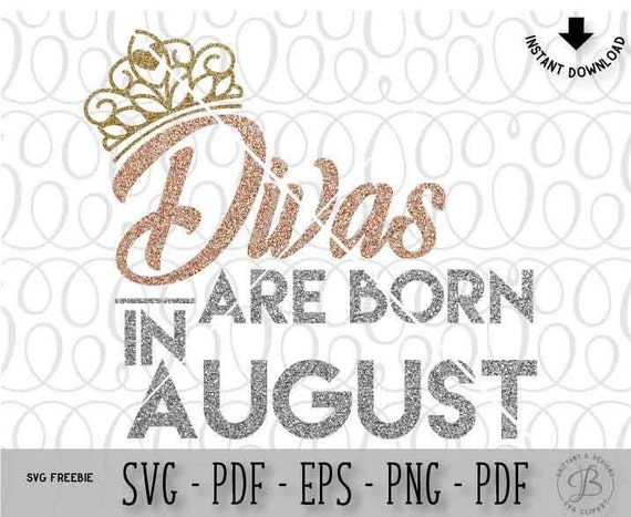 Download Divas are born in August SVG Diva SVG Born in July SVG