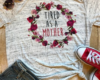 Tired As A Mother Shirt Mom Tee Shirt Mom Life Pregnancy shirt Mothers Gift Funny Mom Tee Mother's Shirt New Mom Gift Pregnancy Announcement
