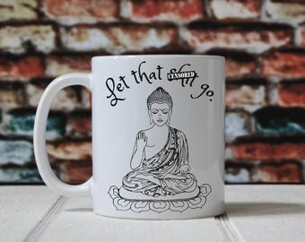 Let that shit go, mug, coffee cup, coffee mug, buddha, funny mug, humorous mug