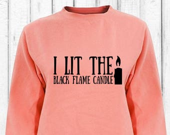 Hocus Pocus Comfort Colors Sweatshirt! I Lit The Black Flame Candle Disney Sanderson Sisters Sweatshirt! Oversize Sweatshirt or T Shirt Gift