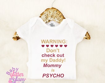 Don't Check Out My Daddy! Mommy is Psycho, Baby Girl Baby Girl I Love Daddy, My Daddy and Me, Baby Girl Geek Shirt