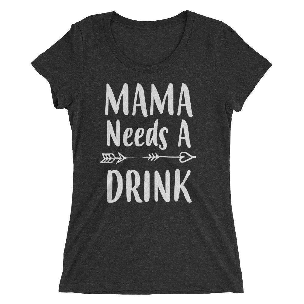 Funny Mom Shirt Mama Needs A Drink T Shirt Mom T For