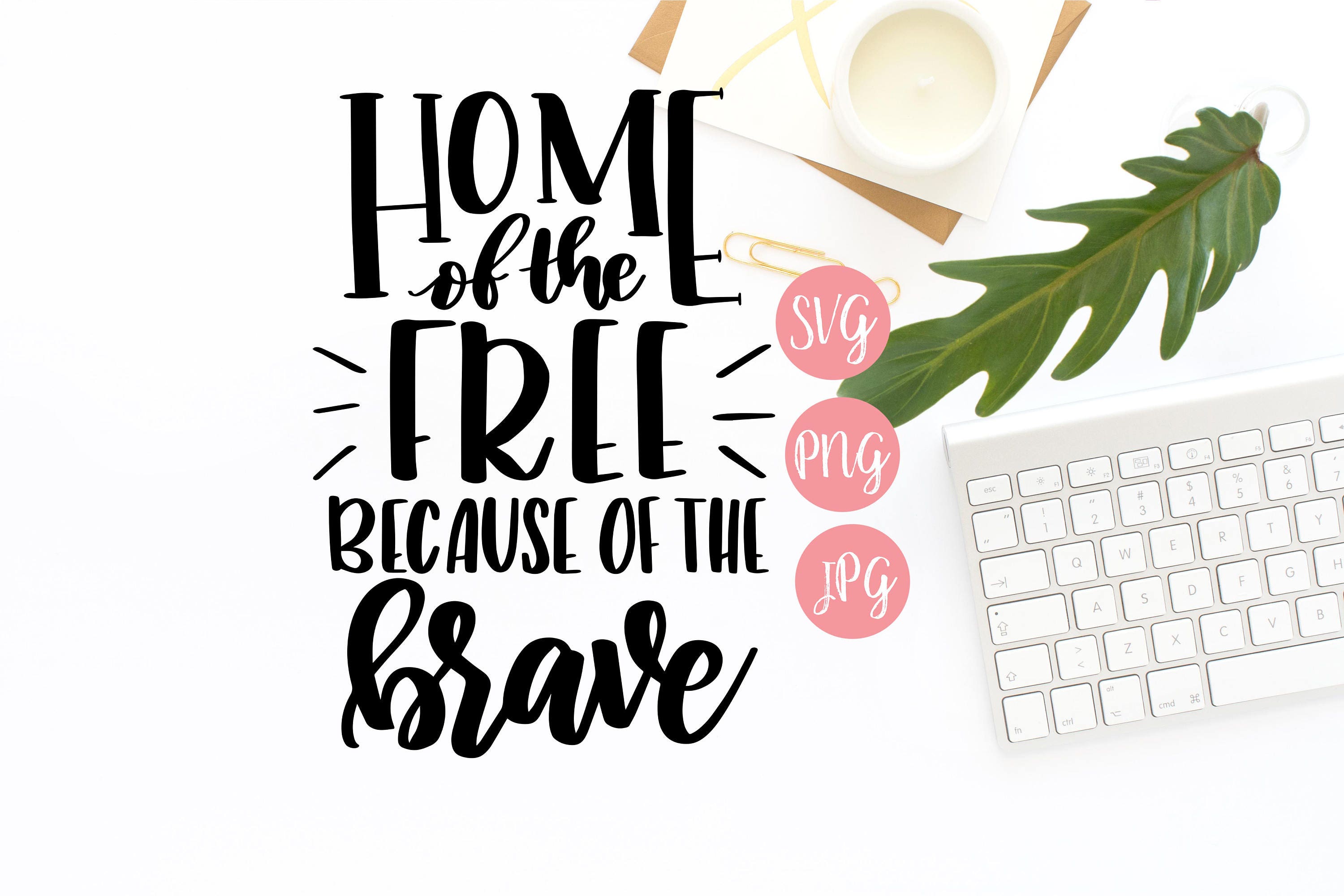 Download Home of the Free Because of the Brave SVG PNG JPEG // Fourth
