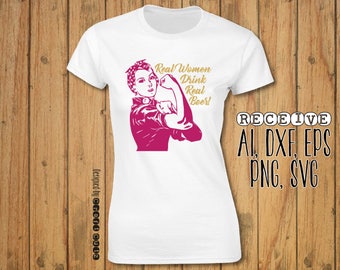 Real Women Drink Real Beer - Rosie the Riveter - We Can Do It - DIY Shirt Design - Vector Files - Cut File - SVG
