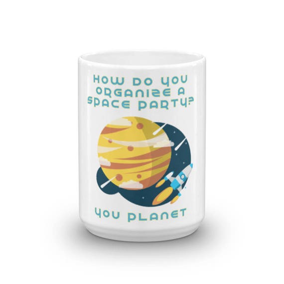 How do you organize a space party you planet mug