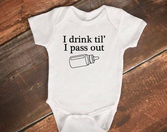 Baby Bodysuit- "I drink til' I pass out" - Funny Baby Onesie