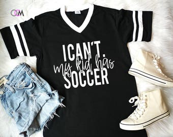Soccer Mom Shirt, I can't my Kid Has Soccer, Soccer Mama, I can't My kid has baseball, Soccer Shirt