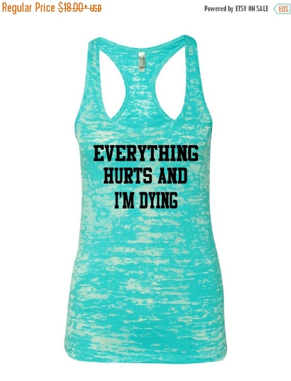 ON SALE Everything Hurts And I'm Dying... Workout Tank