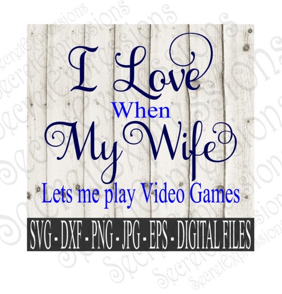 Download I Love My Wife Svg Lets Me Play Video Games Svg Video Game