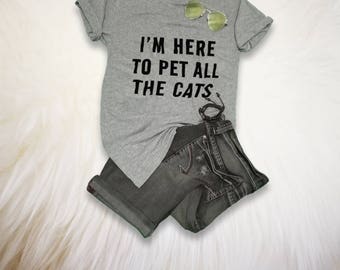 Funny Cat Shirt Women Cat T Shirt I'm here to pet all the cats Shirt Men Cute Cat TShirt Cat Lover Gift for Her