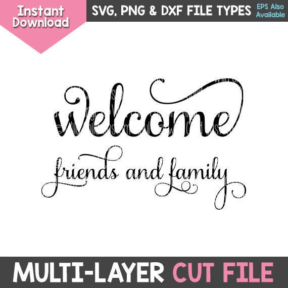 Welcome, Friends and Family, Welcome Sign, Welcome SVG, Friends SVG ...