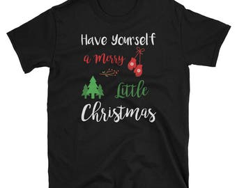 Unisex Have Yourself a Merry Little Christmas Holiday T-Shirt