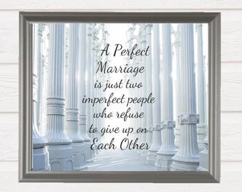A perfect marriage is just two imperfect people who refuse to