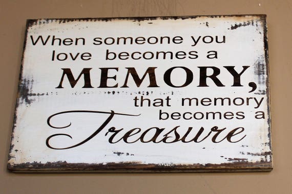 When Someone You Love Becomes A Memory That Memory Becomes A