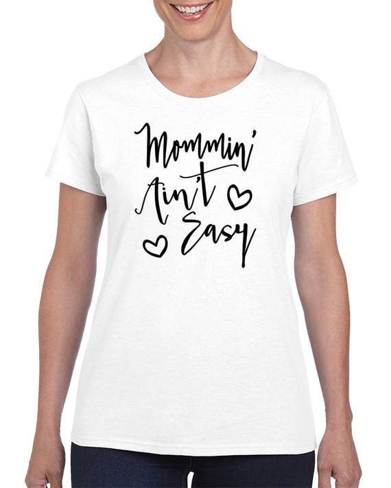 Gift For Mom, Mom Gift, Mommin' Ain't Easy, Funny Mom Shirt, Mom Shirt Womens T shirt Mother Day Shirt Wife Shirt Family Shirts, Mom Shirt