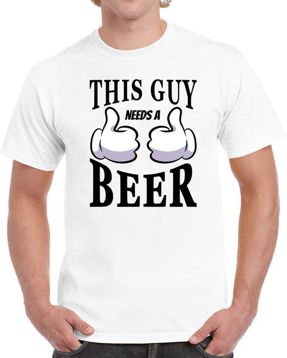 Funny Shirt This Guy Needs A Beer (thumbs) T-shirt | Drinking Shirt Alcohol Gifts For Beer Lovers Funny TShirt Gifts For Dad Mens Tee