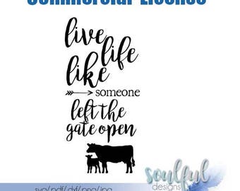 Live Life Like Someone Left the Gate Open • COMMERCIAL • svg cutting file • pdf file • jpg file • png file • download file