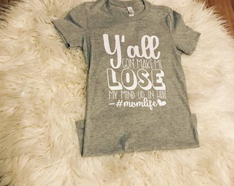 yall gonna make me lose my mind mom shirt