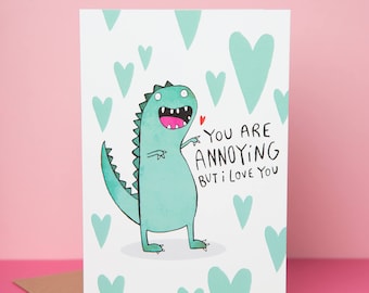 Annoying Dinosaur Greeting Card - Mothers Day - Anniversary - Friend card - Love - Husband - Boyfriend - girlfriend - wife - Katie Abey