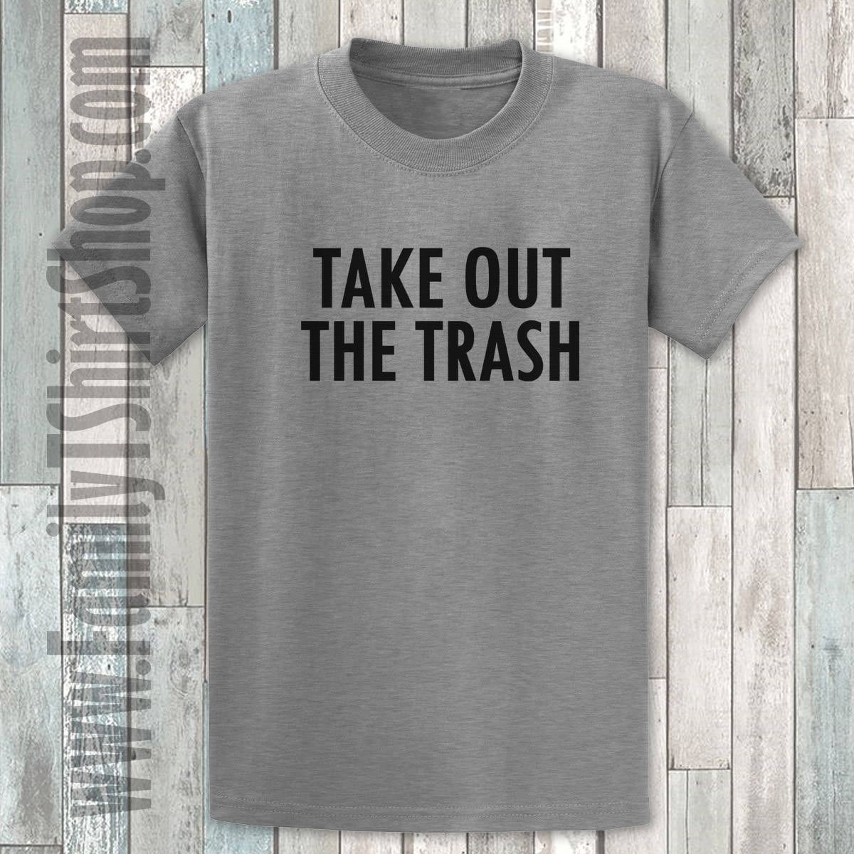 Take Out The Trash T-shirt