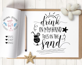 svg files, summer svg, beach svg, beach cutting file, drink in my hand toes in the sand, vacation svg, girls svg, silhouette cameo, cricut,