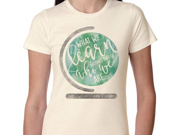 Teacher Shirts for Teachers Teacher T Shirt Teacher Tshirt Teacher Tee What We Learn Becomes Part of Who We Are Inspirational Shirts for Her