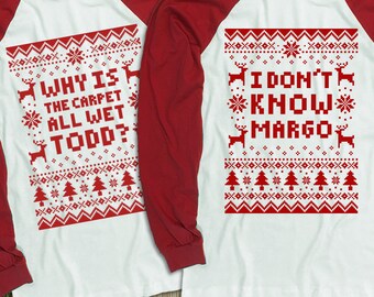 Couples 2-Shirt Christmas Set "Why Is The Carpet All Wet Todd - I Don't Know Margo" Unisex Long Sleeved Baseball Shirts for Christmas Party