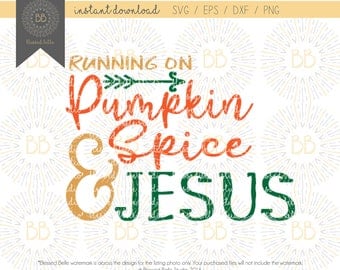 Pumpkin spice SVG, Running on pumpkin spice and Jesus svg, fall svg, thanksgiving svg, eps, dxf, png file, Silhouette, Cricut