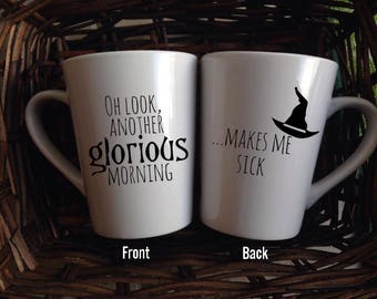 Oh Look Another Glorious Morning Makes Me Sick|Hocus Pocus Mug|Sanderson Sisters|Halloween Mug|Funny Mug|Custom Mug|