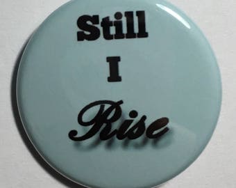1.25 Inch Pin "Still I Rise"