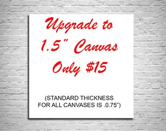 Add more dimension to your wall art - Upgrade any canvas to 1.5" thick gallery style canvas