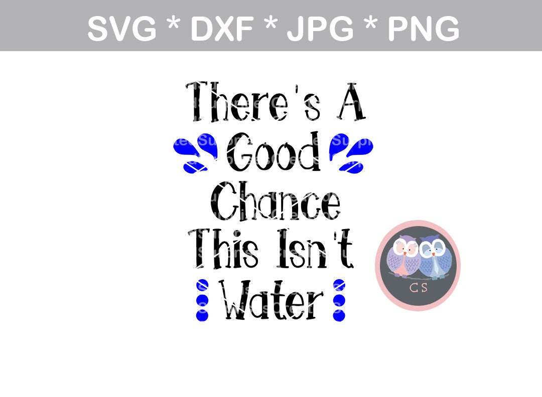 Download Good chance this isnt water funny svg dxf png jpg digital