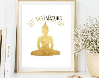 Let That Sh*t Go, Buddha print Yoga poster, Gold Foil, Zen, Meditating Yoga studio decor, Inspirational printable 8x10 11X14 DIGITAL FILES