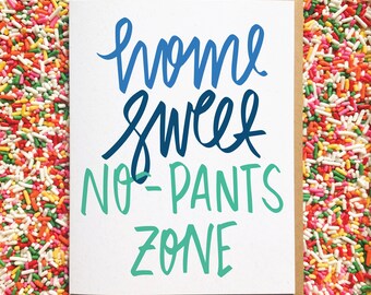 No Pants Card. Home Sweet No-Pants Zone. Housewarming Card. Anniversary Card. Best Friends Cards. Just Because Card. Birthday Card
