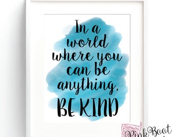 In A World Where You Can Be Anything Be Kind. Digital Art Print. Printable Art.