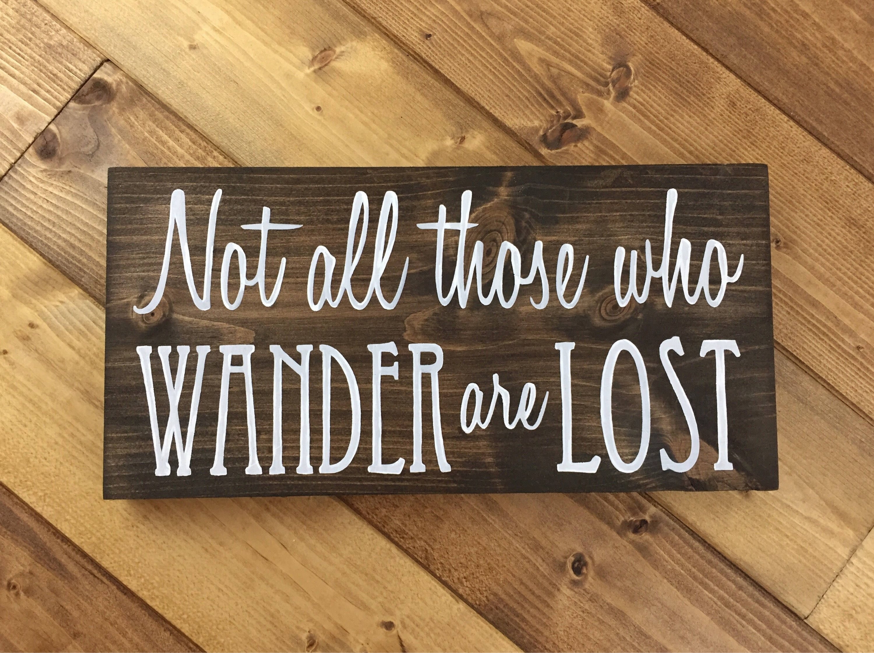 Not All Those Who Wander Are Lost wood sign Stained and Hand