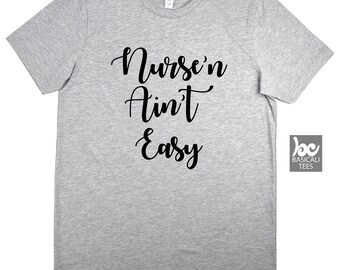Nurse Shirt , Unisex Tee , Nurse Gift,Nurse'n Ain't Easy , Nurse, RN Gift,Wife Gift,Funny Shirt,Wifey Shirt,Gift For Wife, Registered Nurse