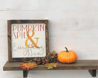 Pumpkin Spice & Everything Nice, Fall Sign, Farmhouse Fall Sign, Holiday Sign, Holiday Decor,