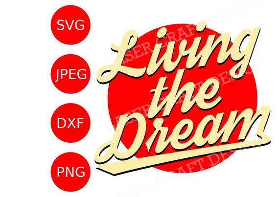 Download Living The Dream SVG DXF PNG Jpeg Digital Files Phrases Print